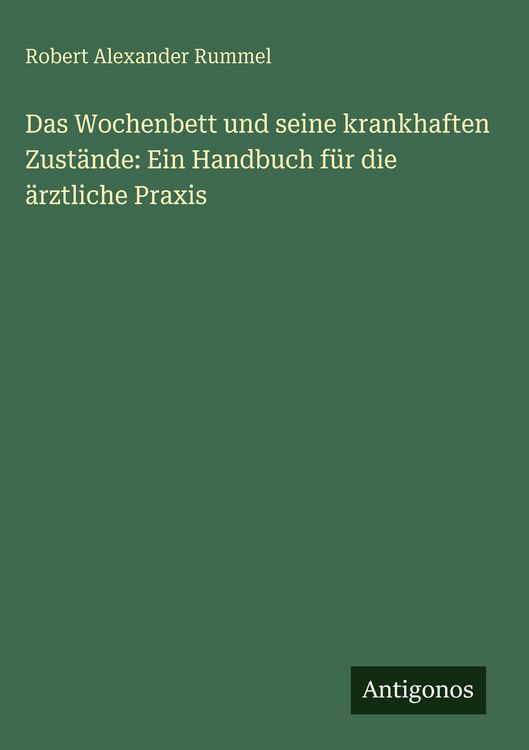 Produktbild: Das Wochenbett und seine krankhaften Zust&auml;nde: Ein Handbuch f&uuml;r die &auml;rztliche Praxis