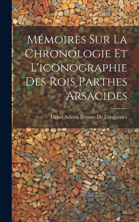 Produktbild: M&eacute;moires Sur La Chronologie Et L'iconographie Des Rois Parthes Arsacides