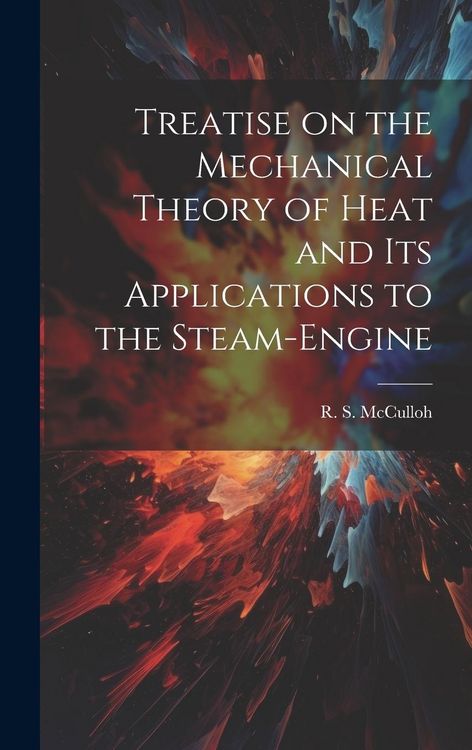 Produktbild: Treatise on the Mechanical Theory of Heat and its Applications to the Steam-Engine