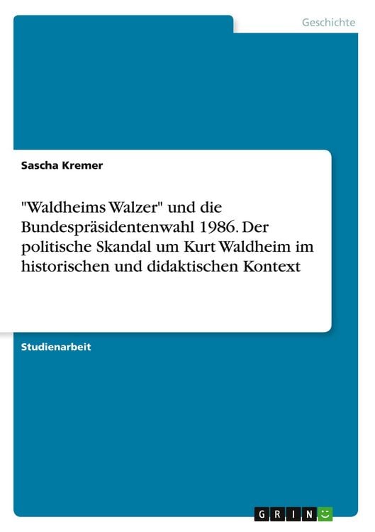 Produktbild: "Waldheims Walzer" und die Bundespr&auml;sidentenwahl 1986. Der politische Skandal um Kurt Waldheim im historischen und didaktischen Kontext