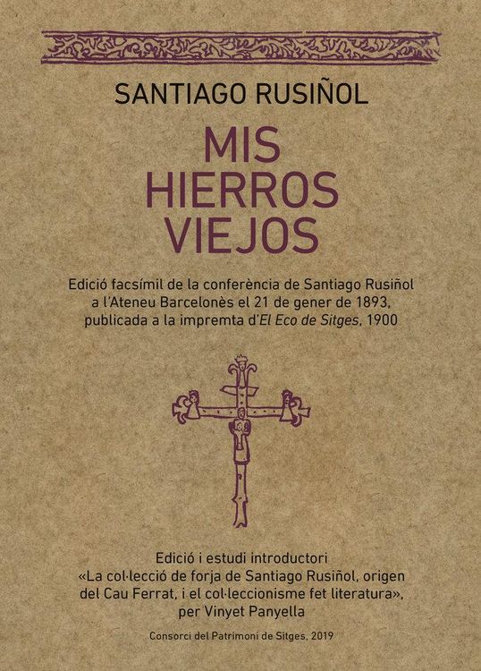 Produktbild: Mis hierros viejos : Edici&oacute; facs&iacute;mil de la confer&egrave;ncia de Santiago Rusi&ntilde;ol a l'Ateneu Barcelon&eacute;s el 21 de gener de 1893, publicada a la impremta d'El