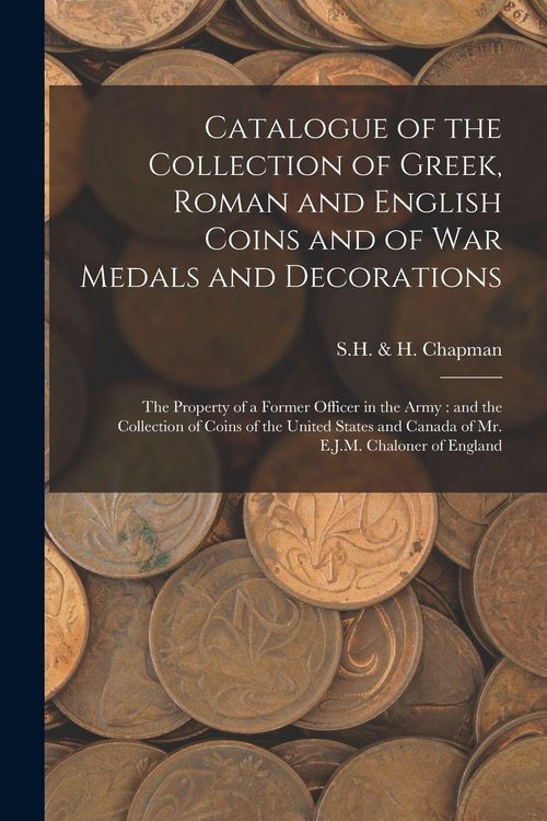 Produktbild: Catalogue of the Collection of Greek, Roman and English Coins and of War Medals and Decorations [microform]