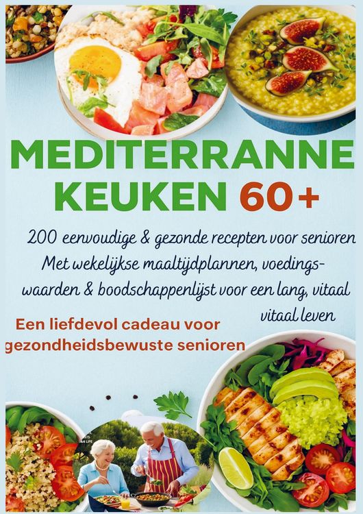 Produktbild: MEDITERRANE KEUKEN 60+ 200 eenvoudige & gezonde recepten voor senioren(Een liefdevol cadeau voor gezondheidsbewuste senioren )