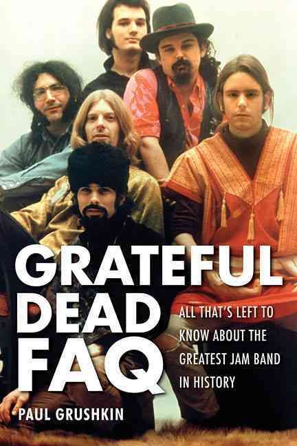 Produktbild: Grateful Dead FAQ: All That's Left to Know about the Greatest Jam Band in History