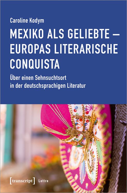 Produktbild: Mexiko als Geliebte &ndash; Europas literarische Conquista
