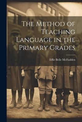 Produktbild: The Method of Teaching Language in the Primary Grades