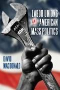 Produktbild: Labor Unions and American Mass Politics