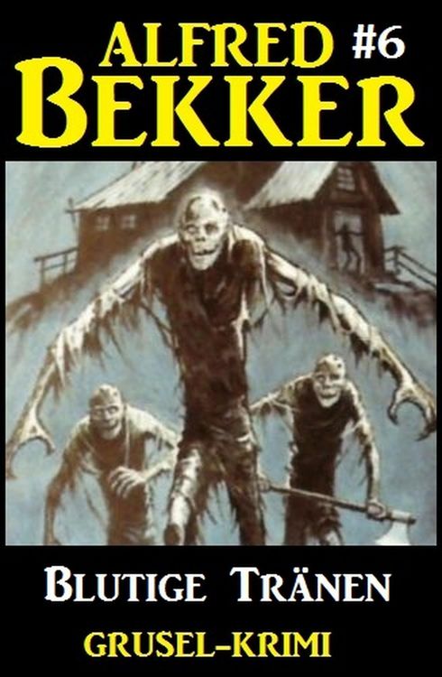 Produktbild: Alfred Bekker Grusel-Krimi #6: Blutige Tr&auml;nen
