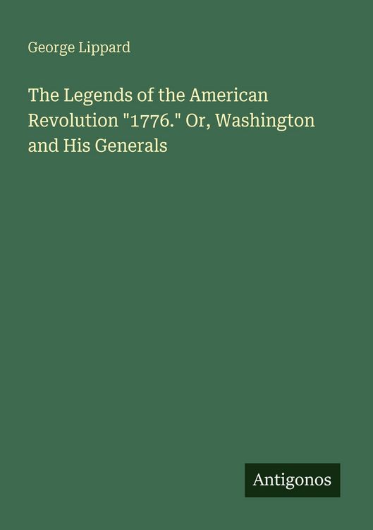 Produktbild: The Legends of the American Revolution "1776." Or, Washington and His Generals