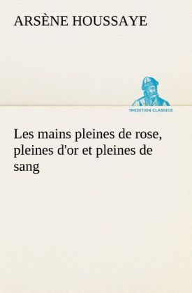 Produktbild: Les mains pleines de rose, pleines d'or et pleines de sang