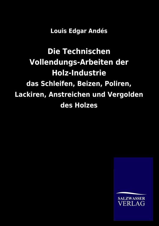 Produktbild: Die Technischen Vollendungs-Arbeiten der Holz-Industrie