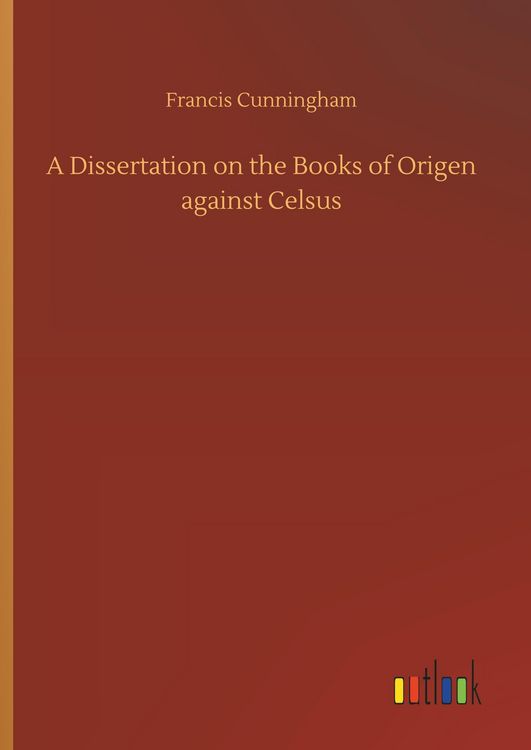 Produktbild: A Dissertation on the Books of Origen against Celsus