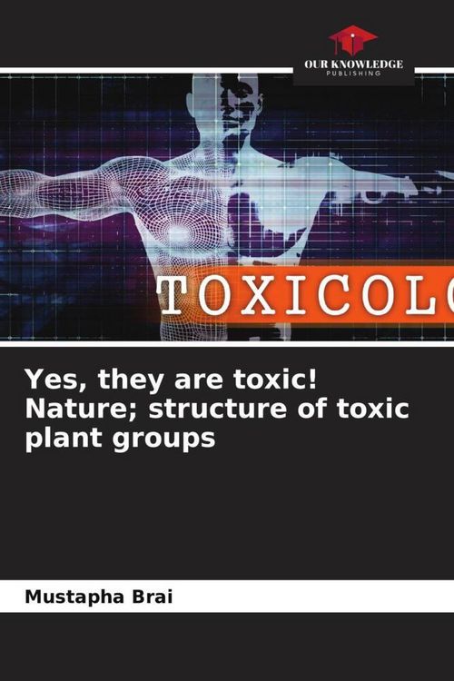 Produktbild: Yes, they are toxic! Nature; structure of toxic plant groups