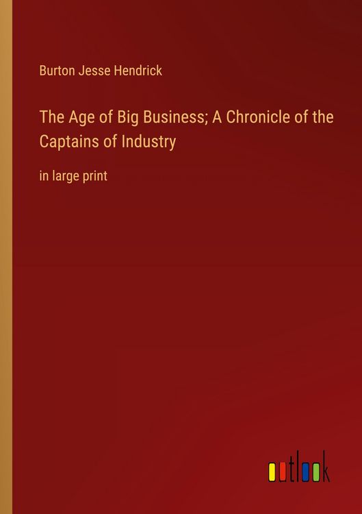 Produktbild: The Age of Big Business; A Chronicle of the Captains of Industry