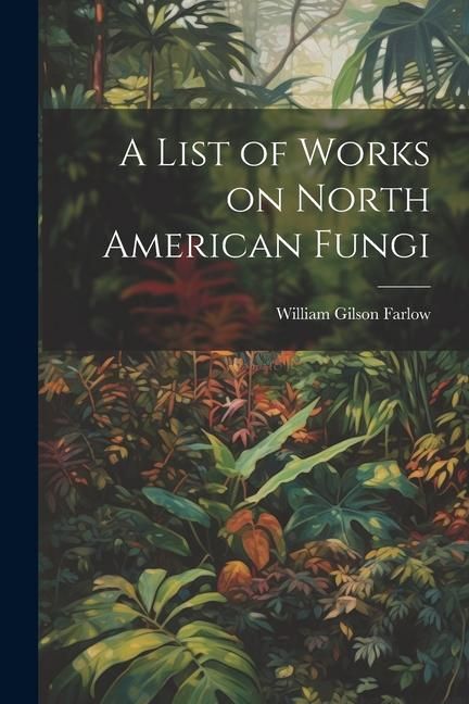 Produktbild: A List of Works on North American Fungi