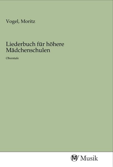 Produktbild: Liederbuch f&uuml;r h&ouml;here M&auml;dchenschulen