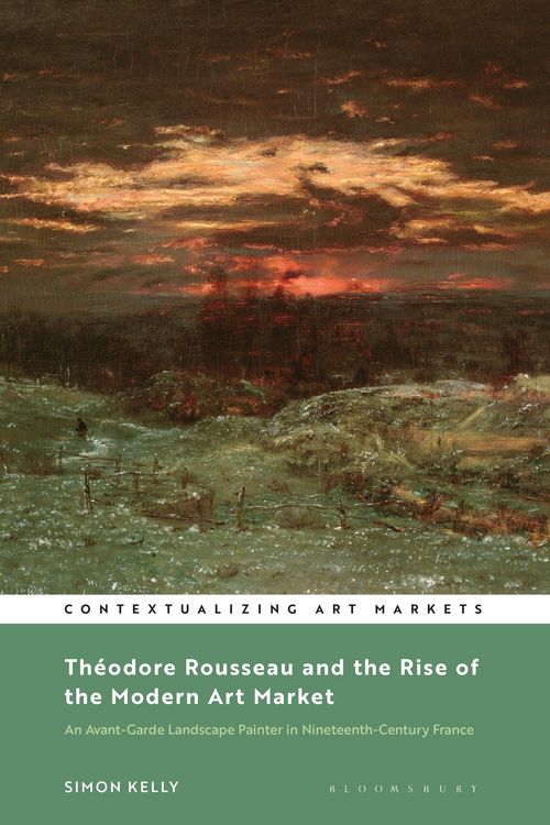 Produktbild: Th&eacute;odore Rousseau and the Rise of the Modern Art Market: An Avant-Garde Landscape Painter in Nineteenth-Century France