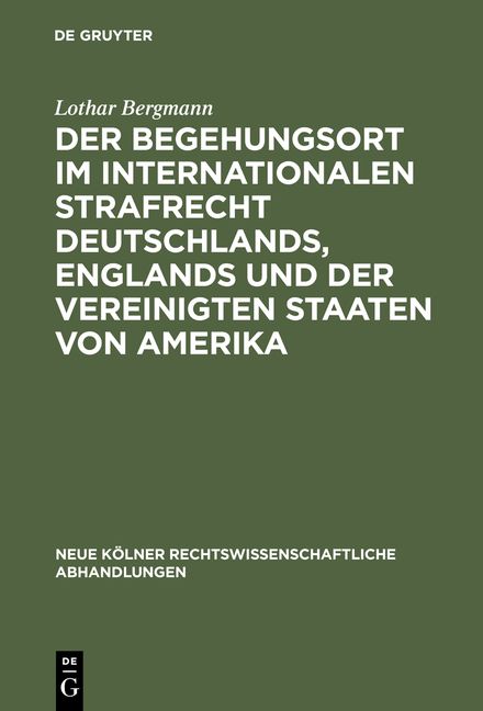 Produktbild: Der Begehungsort im internationalen Strafrecht Deutschlands, Englands und der Vereinigten Staaten von Amerika