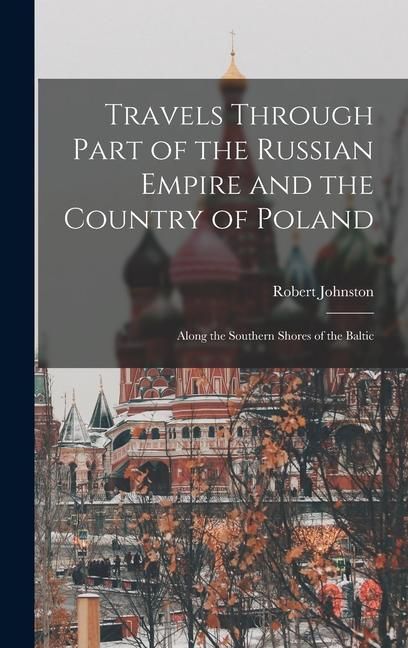Produktbild: Travels Through Part of the Russian Empire and the Country of Poland: Along the Southern Shores of the Baltic