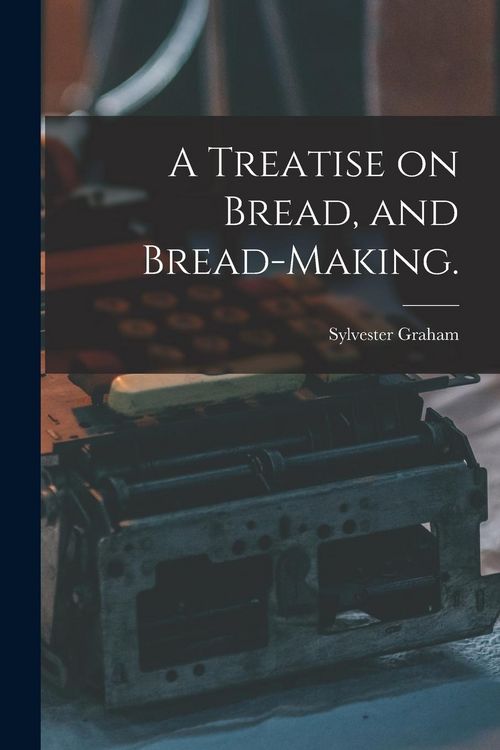 Produktbild: A Treatise on Bread, and Bread-making.