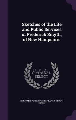 Produktbild: Sketches of the Life and Public Services of Frederick Smyth, of New Hampshire