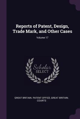 Produktbild: Reports of Patent, Design, Trade Mark, and Other Cases; Volume 17