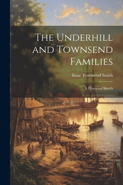 Produktbild: The Underhill and Townsend Families: A Historical Sketch