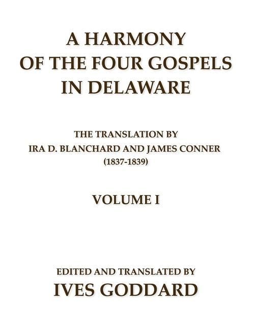 Produktbild: A Harmony of the Four Gospels in Delaware; The translation by Ira D. Blanchard and James Conner (1837-1839) Volume I