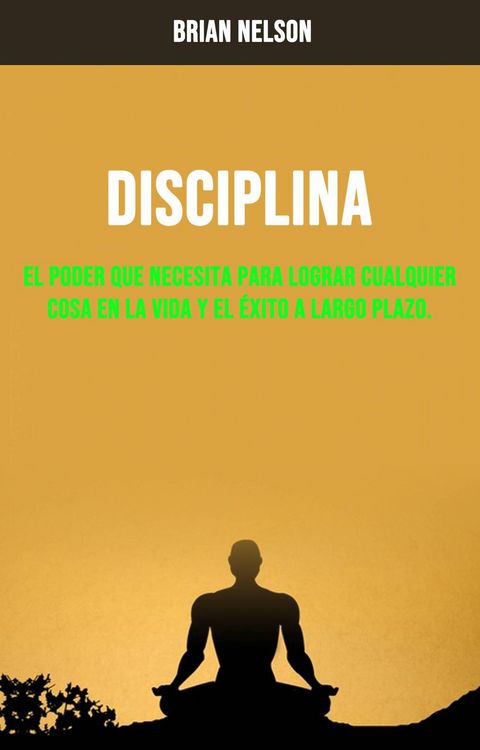 Produktbild: Disciplina : El Poder Que Necesita Para Lograr Cualquier Cosa En La Vida Y El &Eacute;xito A Largo Plazo.