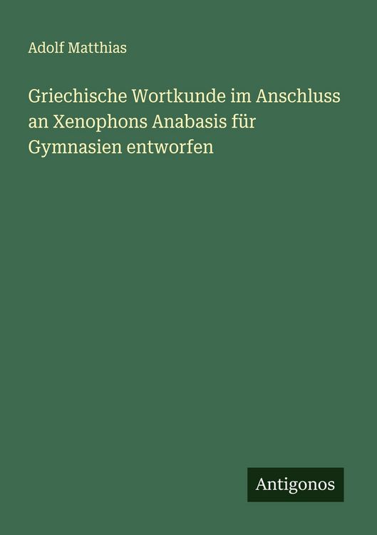 Produktbild: Griechische Wortkunde im Anschluss an Xenophons Anabasis f&uuml;r Gymnasien entworfen