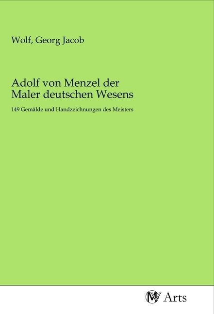 Produktbild: Adolf von Menzel der Maler deutschen Wesens