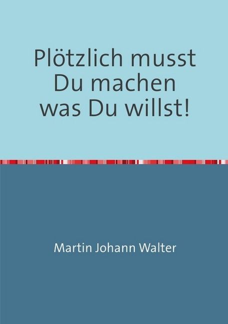 Produktbild: Pl&ouml;tzlich musst Du machen was Du willst!