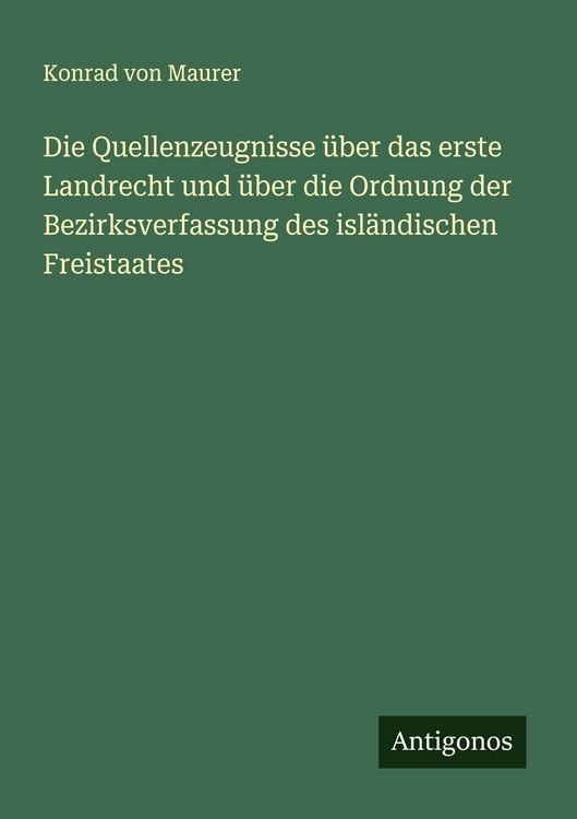 Produktbild: Die Quellenzeugnisse &uuml;ber das erste Landrecht und &uuml;ber die Ordnung der Bezirksverfassung des isl&auml;ndischen Freistaates