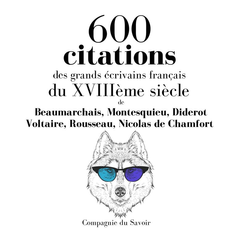Produktbild: 600 citations des grands &eacute;crivains fran&ccedil;ais du XVIII&egrave;me si&egrave;cle