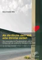 Produktbild: Als die Kirche dem Volk eine Stimme verlieh - Die evangelische Friedensarbeit und ihr Einfluss auf die politische Wende in der DDR