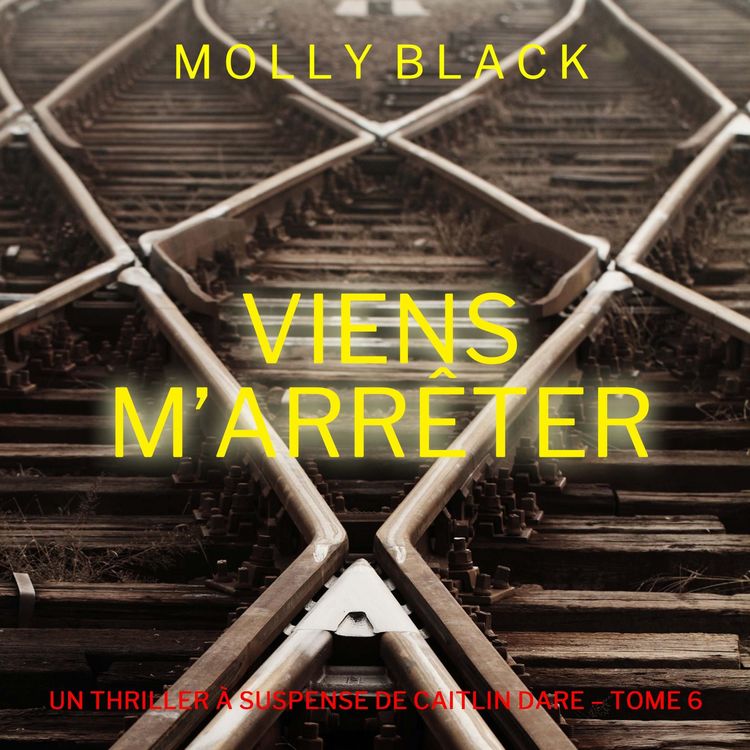 Produktbild: Viens M'Arr&ecirc;ter (Un Thriller &agrave; Suspense de Caitlin Dare &ndash; Tome 6)