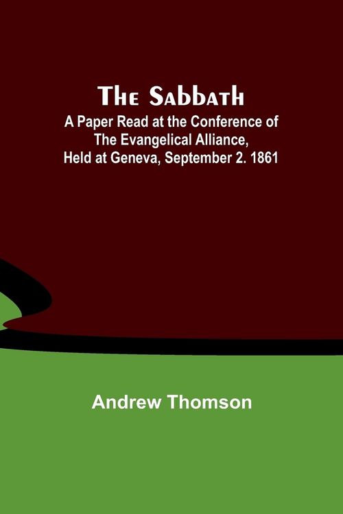Produktbild: The Sabbath; A Paper Read at the Conference of the Evangelical Alliance, Held at Geneva, September 2. 1861