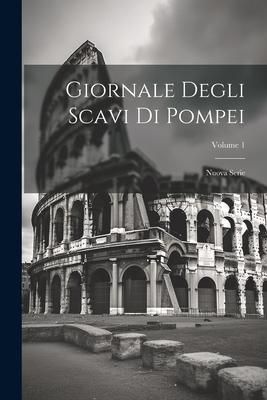 Produktbild: Giornale Degli Scavi Di Pompei: Nuova Serie; Volume 1