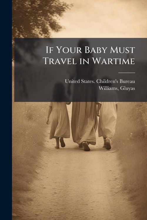 Produktbild: If Your Baby Must Travel in Wartime