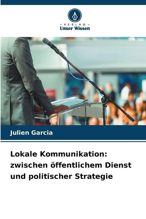 Produktbild: Lokale Kommunikation: zwischen &ouml;ffentlichem Dienst und politischer Strategie