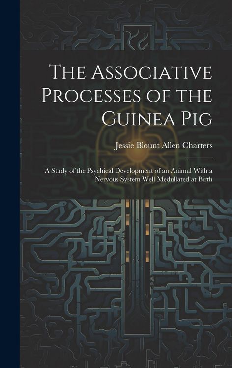 Produktbild: The Associative Processes of the Guinea Pig: A Study of the Psychical Development of an Animal With a Nervous System Well Medullated at Birth