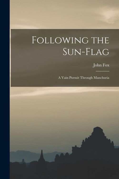 Produktbild: Following the Sun-flag: a Vain Pursuit Through Manchuria