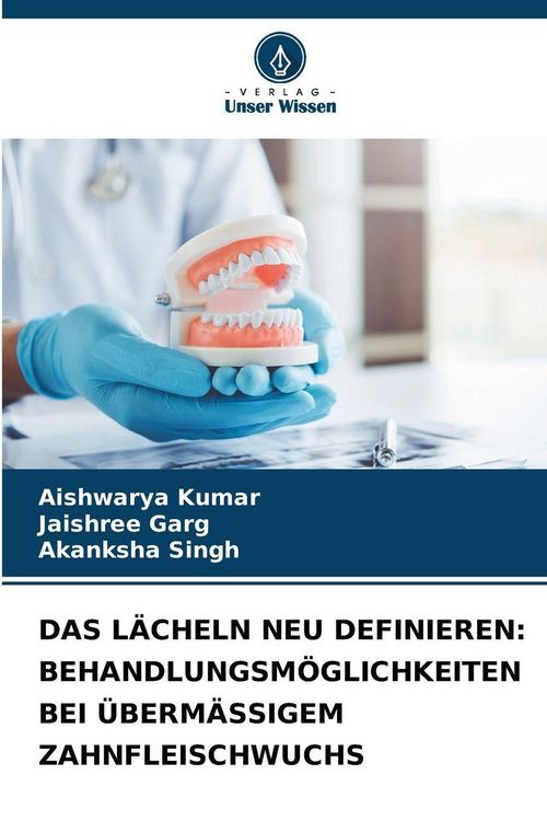 Produktbild: Das L&auml;cheln Neu Definieren: Behandlungsm&ouml;glichkeiten bei &Uuml;berm&auml;ssigem Zahnfleischwuchs