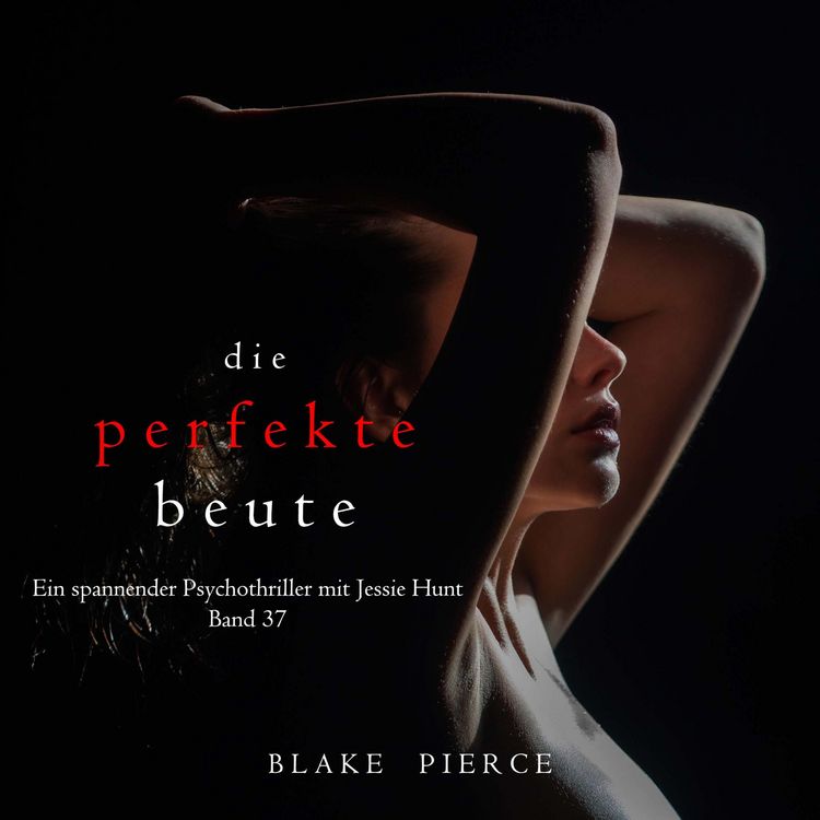 Produktbild: Die perfekte Beute (Ein spannender Psychothriller mit Jessie Hunt&mdash;Band 37)