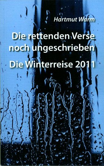 Produktbild: Die rettenden Verse noch ungeschrieben - Die Winterreise 2011