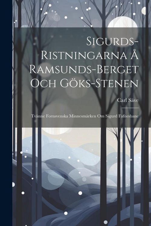 Produktbild: Sigurds-Ristningarna &Aring; Ramsunds-Berget Och G&ouml;ks-Stenen: Tv&auml;nne Fornsvenska Minnesm&auml;rken Om Sigurd Fafnesbane