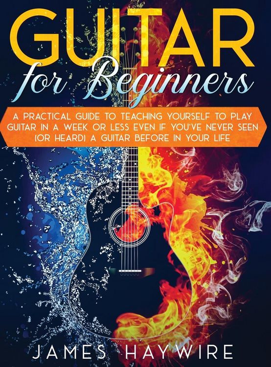 Produktbild: Guitar for Beginners A Practical Guide To Teaching Yourself To Play Guitar In A Week Or Less Even If You've Never Seen (Or Heard) A Guitar Before In Y
