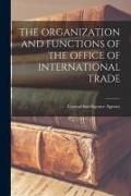 Produktbild: The Organization and Functions of the Office of International Trade