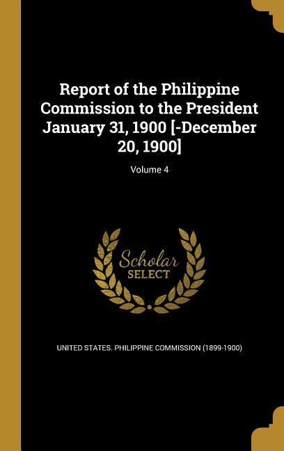 Produktbild: Report of the Philippine Commission to the President January 31, 1900 [-December 20, 1900]; Volume 4