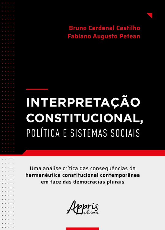 Produktbild: Interpreta&ccedil;&atilde;o Constitucional, Pol&iacute;tica e Sistemas Sociais: Uma An&aacute;lise Cr&iacute;tica das Consequ&ecirc;ncias da Hermen&ecirc;utica Constitucional Contempor&acirc;nea em Face